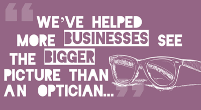 We’ve helped more businesses see the bigger picture than an optician